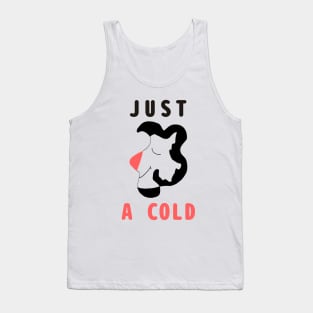 I am not Ill it is just a cold Tank Top